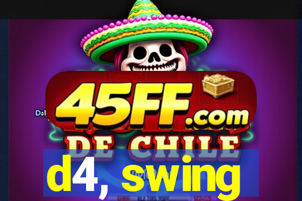 d4, swing